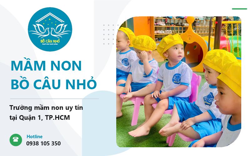 TRƯỜNG MẦM NON UY TÍN QUẬN 1 – VÌ SAO PHỤ HUYNH TIN CHỌN BỒ CÂU NHỎ?